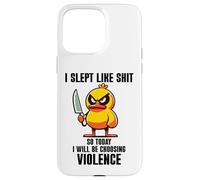 Carcasa para iPhone 15 Pro MAX I Slept Like Shit So Today Will I Be Choosing Violence Duck