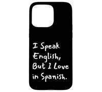 Carcasa para iPhone 15 Pro MAX I Speak English But I Love In Spanish Funny Bilingual