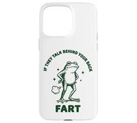 Carcasa para iPhone 15 Pro MAX If They Talk Behind Your Back Fart Frog