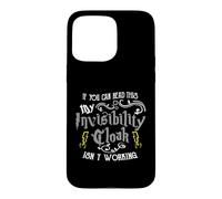 Carcasa para iPhone 15 Pro MAX If You Can Read This My Invisibility Cloak Isn'T Working Fun