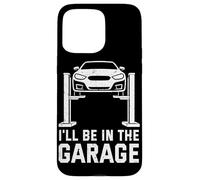 Carcasa para iPhone 15 Pro MAX I'Ll Be In The Garage Funny Mechanic Car Guy Repair Vehículos