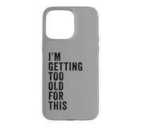 Carcasa para iPhone 15 Pro MAX I'm Getting Too Old For This - Funny Retirement & Dad Humor