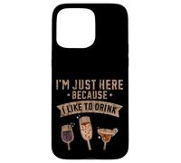 Carcasa para iPhone 15 Pro MAX I'm Just Here Because I Like To Drink Workout Fun -