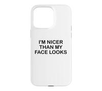 Carcasa para iPhone 15 Pro MAX I'm Nicer Than My Face Looks Im Sorry For What My Face Said