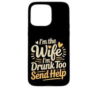 Carcasa para iPhone 15 Pro MAX I'm The Wife I'm Drunk Too Send Help Party Spouse -