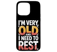 Carcasa para iPhone 15 Pro MAX I'm Very Old and I Need To Rest Old Senior Retirement -
