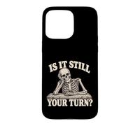Carcasa para iPhone 15 Pro MAX is It Still Your Turn Funny Skeleton Waiting Quote Meme