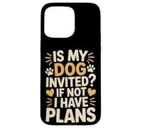 Carcasa para iPhone 15 Pro MAX Is My Dog Invited If Not I Have Plans Priorities Pet -