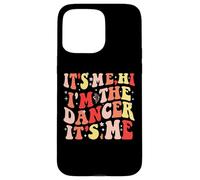 Carcasa para iPhone 15 Pro MAX It's Me Hi I'm The Dancer It's Me
