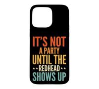 Carcasa para iPhone 15 Pro MAX It's Not A Party Until The Redhead Shows Up
