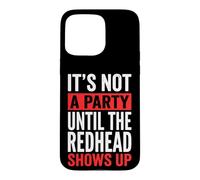 Carcasa para iPhone 15 Pro MAX It's Not A Party Until The Redhead Shows Up