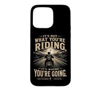 Carcasa para iPhone 15 Pro MAX It's Not What You'Re Riding, It's Where You'Re Going - Biker