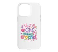 Carcasa para iPhone 15 Pro MAX Just a Girl Who Loves to Crochet Funny Cute Crochet