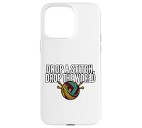 Carcasa para iPhone 15 Pro MAX Knitter Humor Drop A Stitch Drop The World