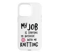 Carcasa para iPhone 15 Pro MAX Knitter Mi Trabajo está empezando a interferir con mi Tejido