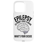 Carcasa para iPhone 15 Pro MAX La Epilepsia Es La Prueba De Que Tengo Un Cerebro Cuál Es Su