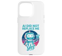 Carcasa para iPhone 15 Pro MAX La IA no me ha reemplazado aún - AI Did Not Replace Me Yet