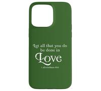 Carcasa para iPhone 15 Pro MAX Let All That You Do Be Done In Love 1 Corinthians 16:14