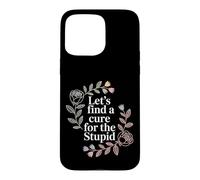 Carcasa para iPhone 15 Pro MAX Let's Find A Cure For The Stupid Sarcasm Jokes -