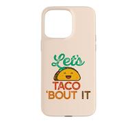 Carcasa para iPhone 15 Pro MAX Let's Taco 'Bout IT Divertido Juego de Palabras Talk Tacos Meme