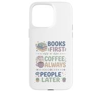 Carcasa para iPhone 15 Pro MAX Libros Primero Café Siempre Personas Más Tarde Leer Entusiasta