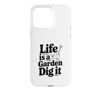 Carcasa para iPhone 15 Pro MAX Life is a Garden Dig It Funny Gardening Entusiasta