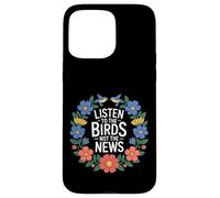 Carcasa para iPhone 15 Pro MAX Listen To The Birds Not The News Bird Watching Peace -