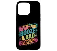 Carcasa para iPhone 15 Pro MAX Listo para Beber Alcohol y Malas Decisiones