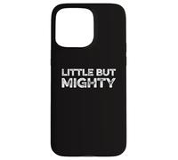 Carcasa para iPhone 15 Pro MAX Little But Mighty Funny Short People Enano Petite Tiny Small