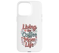Carcasa para iPhone 15 Pro MAX Living The Coffee Mom Life Cafeína Amante Corazones