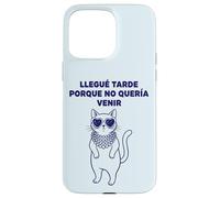Carcasa para iPhone 15 Pro MAX Llegué Tarde Porque No Quería Venir Gato Humor