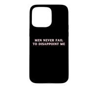 Carcasa para iPhone 15 Pro MAX Los Hombres Nunca fallan en decepcionarme Funny Y2K Hot Girl Feminista