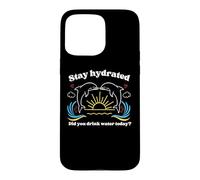 Carcasa para iPhone 15 Pro MAX MANTENTE HIDRATADO - ¿BEBISTE Agua Hoy? Delfines