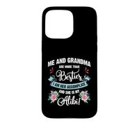 Carcasa para iPhone 15 Pro MAX Me and Grandma Are More Than Besties, She Is My Alibi