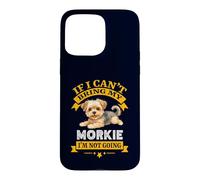 Carcasa para iPhone 15 Pro MAX Morkie If I Cant Bring My Dog, I'm Not Going Funny Dog Dueño