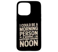 Carcasa para iPhone 15 Pro MAX Morning Person If Noon Was Morning -
