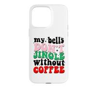 Carcasa para iPhone 15 Pro MAX My Bells Don't Jingle Without Coffee Christmas
