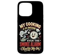 Carcasa para iPhone 15 Pro MAX My Cooking Is So Awesome Even The Smoke Alarm Cheers Me On