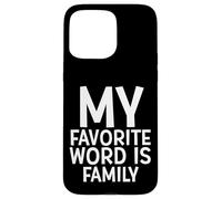 Carcasa para iPhone 15 Pro MAX My Favorite Word Is Family Time Gift For Moms Dads Families