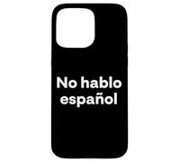 Carcasa para iPhone 15 Pro MAX No Hablo español. Palabra Divertida en español
