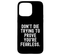 Carcasa para iPhone 15 Pro MAX no mueras Tratando de Demostrar Que Eres intrépido Bold Confident