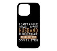 Carcasa para iPhone 15 Pro MAX No Puedo discutir con mi Esposo Que es Mayor Que yo