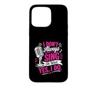 Carcasa para iPhone 15 Pro MAX No Siempre Canto Oh, Espera, sí, lo Hago, Funny Singer