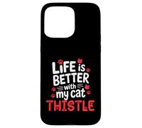 Carcasa para iPhone 15 Pro MAX Nombre de Gato Thistle Life Is Better with My Cat Thistle