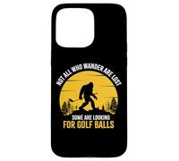 Carcasa para iPhone 15 Pro MAX Not All Wanderers Are Lost Golf Ball Golf Club Bigfoot