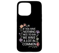 Carcasa para iPhone 15 Pro MAX Nothing Nice We’ve Got That In Common |-