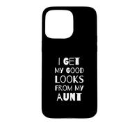 Carcasa para iPhone 15 Pro MAX Obtengo mi Buena Apariencia de mi tía, tía, Sobrina de Funny Kids