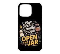 Carcasa para iPhone 15 Pro MAX Our Secret Family Recipe Starts with Open The Jar. Kitchen