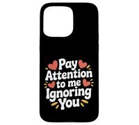 Carcasa para iPhone 15 Pro MAX Pay Attention To Me Ignoring You Sarcastic Introvert -