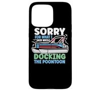 Carcasa para iPhone 15 Pro MAX Perdón por lo Que Dije Mientras atracaba el Bote pontón